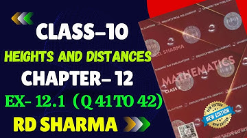 RD Sharma Class 10 Solution Chapter 12 Height and Distance Ex 12.1 | Q 41 to 42 | RD SHARMA class 10