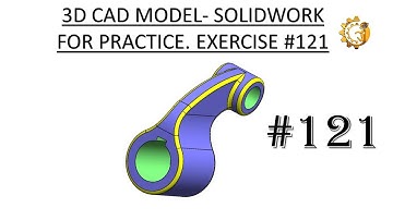 3D CAD MODEL- SOLIDWORKS FOR PRACTICE. EXERCISE #121