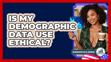 Is My Demographic Data Use Ethical? - Demographic Data Answers