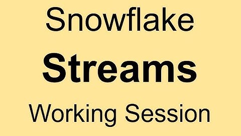 Snowflake Streams - Working Session