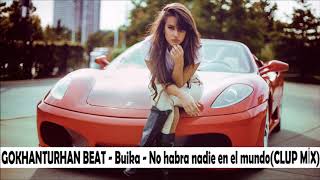 Gökhan Turhan Beat - Buika - No Habra Nadie En El Mundo (Clup Mi̇x)