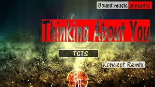 TCTS - Thinking About You (Koncept Remix)