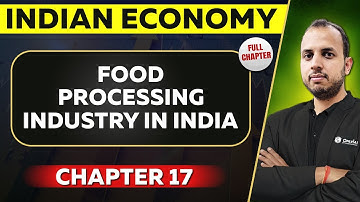 Food Processing Industry in India FULL CHAPTER | Indian Economy Chapter 17 | UPSC Preparation