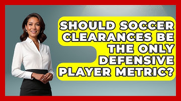 Should Soccer Clearances Be The Only Defensive Player Metric? - Soccer Stats Vault