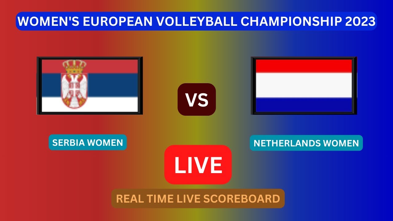 Serbia Vs Netherlands LIVE Score UPDATE Today Womens European Volleyball Championship Semi Finals