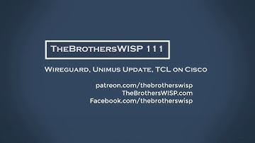 The Brothers WISP 111 - Wireguard, Unimus Update, TCL on Cisco