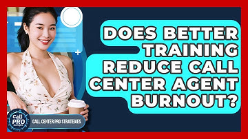 Does Better Training Reduce Call Center Agent Burnout? - Call Center Pro Strategies