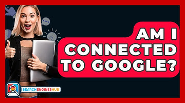Am I Connected to Google? - SearchEnginesHub.com