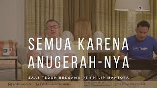 Semua Karena AnugerahNya - Saat Teduh Bersama Ps Philip Mantofa