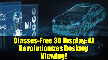 Glasses-Free 3D Display: AI Revolutionizes Desktop Viewing!