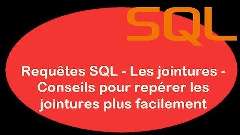 SQL - 07. Requêtes SQL - Les jointures - Conseils pour repérer les jointures plus facilement - T2SI