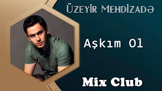 Uzeyir Mehdizade - Askim Ol 2015 (Mix Club) Resimi