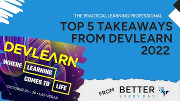 Top 5 Takeaways from DevLearn 2022