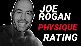 PHYSIQUE RATING: Joe Rogan