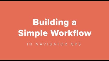 6 of 12: Navigator – Building A Simple Workflow