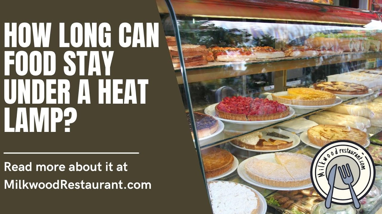 How Long Can Food Stay Under A Heat Lamp? 2 Superb Facts About It That You Should Know