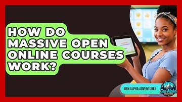 How Do Massive Open Online Courses Work? - Gen Alpha Adventures