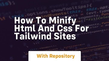 How to minify html and css for tailwind sites