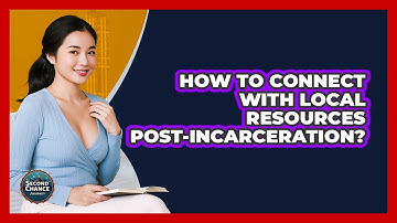 How To Connect With Local Resources Post-Incarceration?