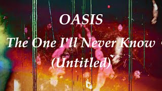 Video thumbnail of "【和訳】Oasis - The One I’ll Never Know (Untitled Demo)【Lyrics / 日本語訳】"