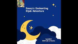 Emorys Enchanting Hijab Adventure 5 Minute Bedtime Stories