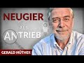 Neugier als Antrieb: Wie Du die Macht der Begeisterung entfaltest - Gerald Hüther | Tobias Beck