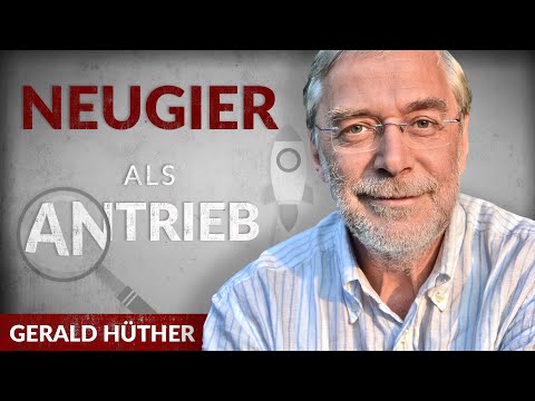 Neugier als Antrieb: Wie Du die Macht der Begeisterung entfaltest - Gerald Hüther | Tobias Beck