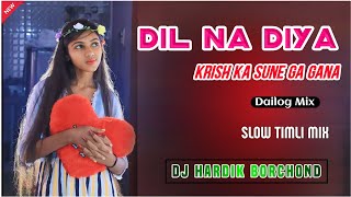 Dil Na Diya Krish Ka Sune Ga Gana Dailog Mix Slow Timli Mix Dj Hardik Borchond Y1 Dj Kiru