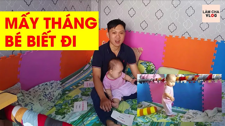 Em bé bao nhiêu tháng biết đi