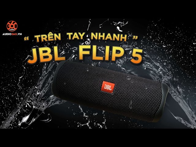 AUDIO360 - TRÊN TAY NHANH JBL FLIP 5 CỰC CHÁY