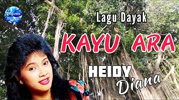 Heidy Diana - Lagu Dayak : "KAYU ARA" [Video Lyrics]