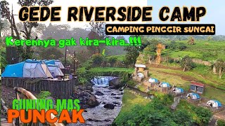 GEDE RIVERSIDE CAMP || GUNUNG MAS PUNCAK || kerennya gak kira kira.!! #glamping #camping #riverside