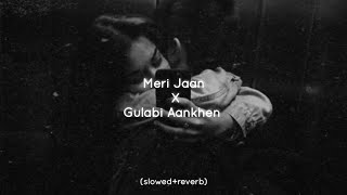 Meri Jaan X Gulabi Aankhen - {slowed reverb} - | AUXIC |