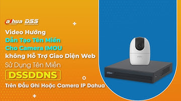 HDSD_166 Video HD Tạo Tên Miền Cho Camera IMOU, Ăn Theo Tên Miền DSSDDNS Của Đầu Ghi Hoặc Camera IP