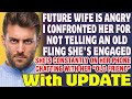 Future Wife Got Angry I Confronted Her For Not Telling An Old Fling She&#39;s Engaged - Reddit Stories