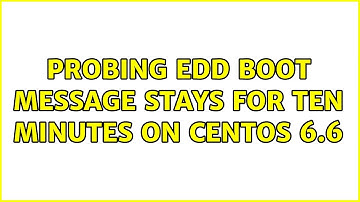 probing EDD boot message stays for ten minutes on centos 6.6 (2 Solutions!!)