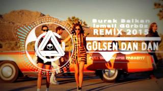 Gülşen   Dan Dan  Burak Balkan & İsmail Gürbüz Remix 2015 Resimi