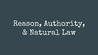 Reason, Authority, & Natural Law
