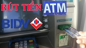 Hướng dẫn rút tiền ATM ngân hàng BIDV mới nhất