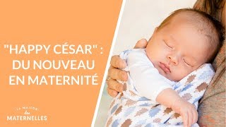 "Happy César": du nouveau en maternité - La Maison des maternelles #LMDM