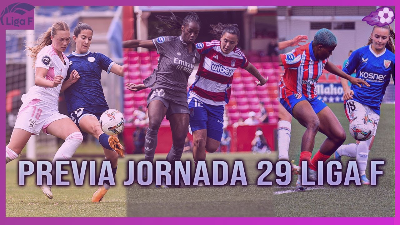 ⚔️ LA PREVIA DE LA JORNADA 29 DE LIGA F - YouTube