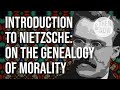 Nietzsche Introduction: On the Genealogy of Morality (essay 1)