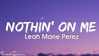 Leah Marie Perez - Nothin&#39; on Me (Lyrics)