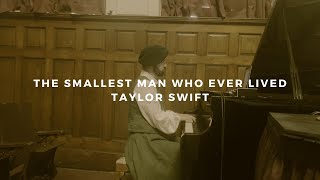 the smallest man who ever lived: taylor swift (piano rendition)