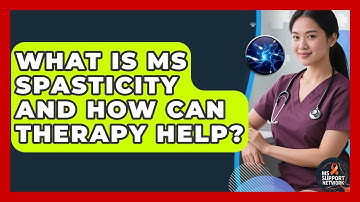 What Is MS Spasticity And How Can Therapy Help? - MS Support Network