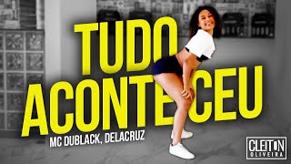 Tudo Aconteceu - MC DuBlack, Delacruz (COREOGRAFIA) Cleiton Oliveira / IG: @CLEITONRIOSWAG