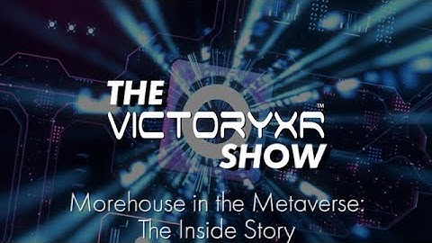 The VictoryXR Show Podcast- Episode 1 - Morehouse in the Metaverse: The Inside Story