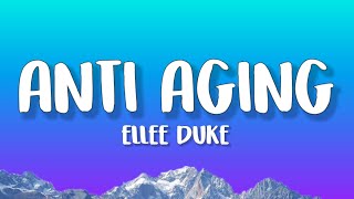 Ellee Duke - Anti Aging (Lyrics)