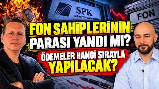 FON SAHİPLERİNİN PARASI YANDI MI? ÖDEMELER HANGİ SIRAYLA YAPILACAK?