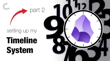 New adjustments to Obsidian: Setting up my Timeline System (part 2)